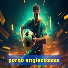 porno angiecossss